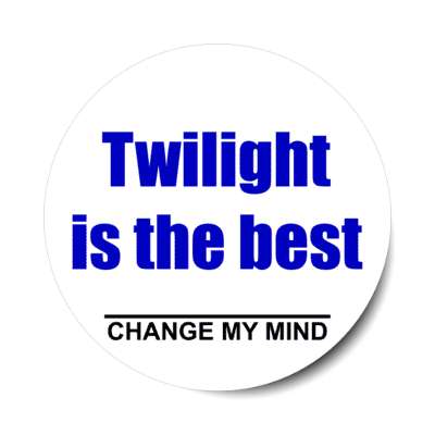 twilight is the best change my mind stickers, magnet