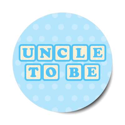 uncle to be baby letter blocks polka dot blue stickers, magnet
