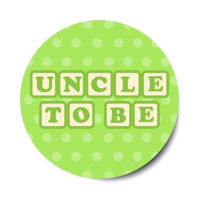 uncle to be baby letter blocks polka dot green stickers, magnet