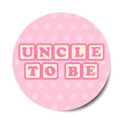 uncle to be baby letter blocks polka dot pink stickers, magnet