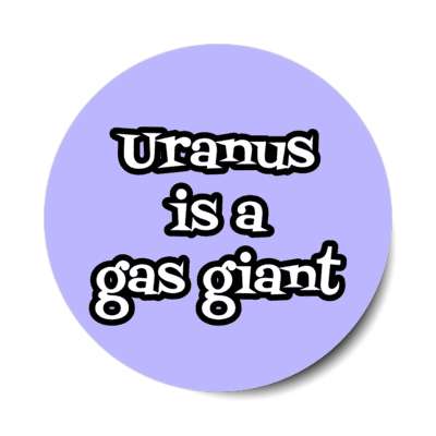 uranus is a gas giant astronony joke stickers, magnet