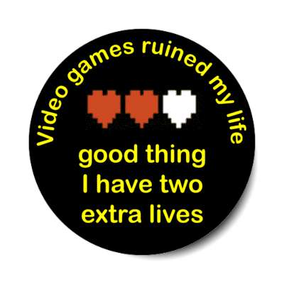video games ruined my life good thing i have two extra lives pixel hearts stickers, magnet