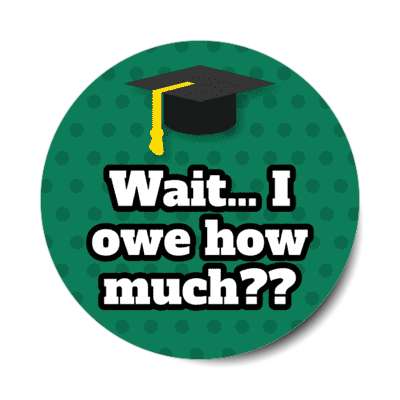 wait i owe how much polka dot graduation cap green stickers, magnet