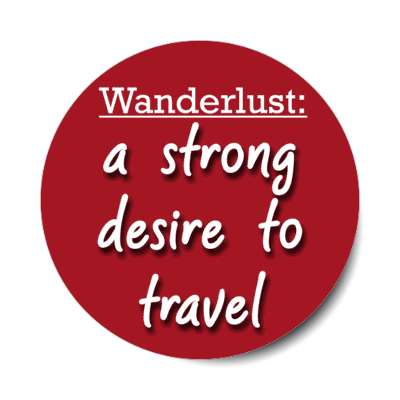 wanderlust a strong desire to travel stickers, magnet