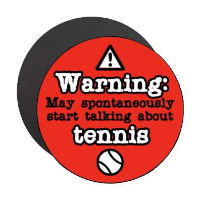 warning danger sign may spontaneously start talking about tennis stickers, magnet