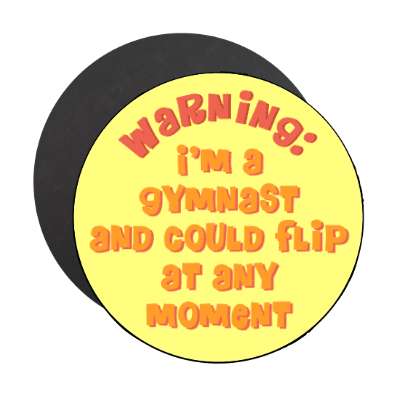 warning im a gymnast and could flip at any moment stickers, magnet