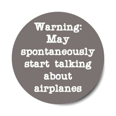warning may spontaneously start talking about airplanes stickers, magnet
