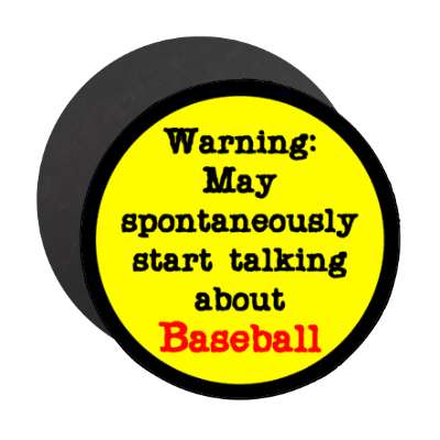 warning may spontaneously start talking about baseball black border stickers, magnet