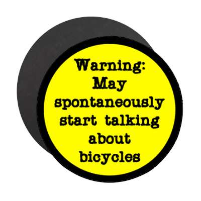 warning may spontaneously start talking about bicycles black border stickers, magnet