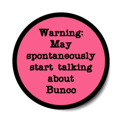 warning may spontaneously start talking about bunco black border stickers, magnet
