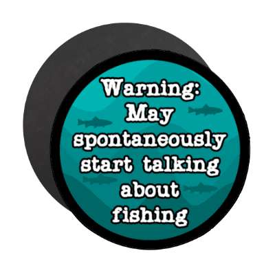 warning may spontaneously start talking about fishing fish silhouettes stickers, magnet