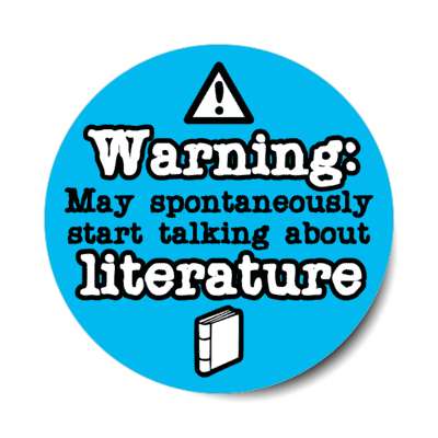 warning may spontaneously start talking about literature stickers, magnet
