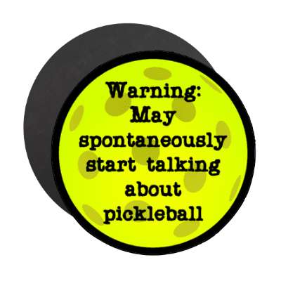 warning may spontaneously start talking about pickleball black border stickers, magnet