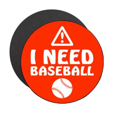 warning sign i need baseball stickers, magnet