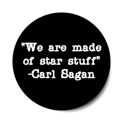 we are made of star stuff carl sagan quote stickers, magnet