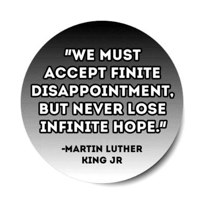 we must accept finite disappointment but never lose infinite hope mlk jr stickers, magnet