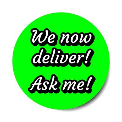 we now deliver ask me green stickers, magnet