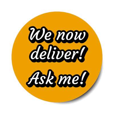 we now deliver ask me orange stickers, magnet