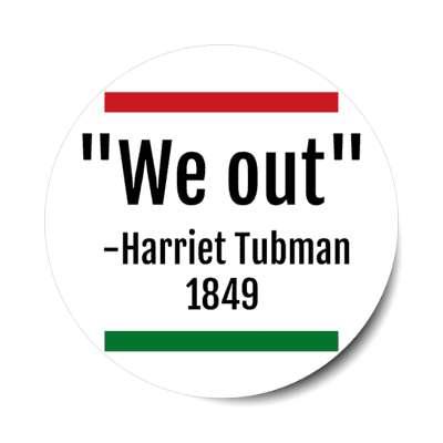 we out harriet tubman 1849 quote freedom stickers, magnet