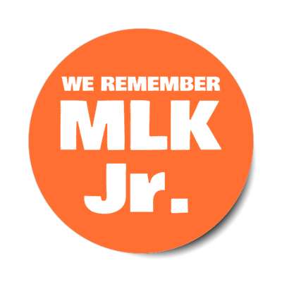 we remember mlk jr dr martin luther king jr memorial orange stickers, magnet
