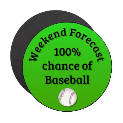 weekend forecast 100 percent chance of baseball stickers, magnet