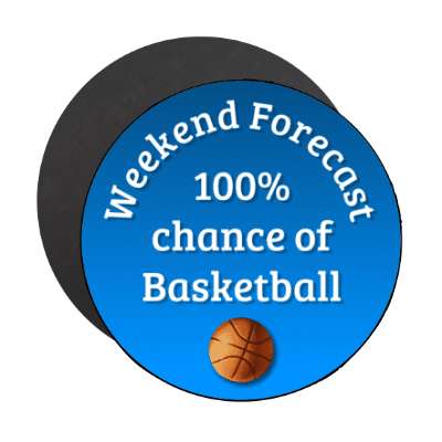 weekend forecast 100 percent chance of basketball stickers, magnet