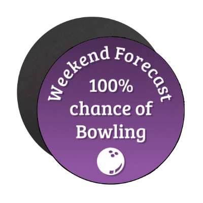 weekend forecast 100 percent chance of bowling stickers, magnet