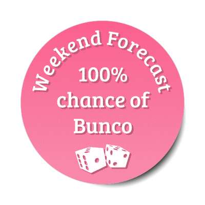 weekend forecast 100 percent chance of bunco dice stickers, magnet