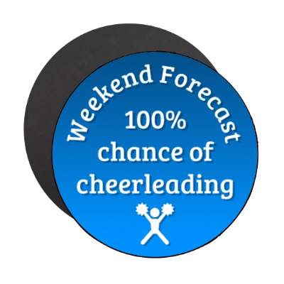 weekend forecast 100 percent chance of cheerleading stickers, magnet