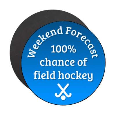 weekend forecast 100 percent chance of field hockey stickers, magnet