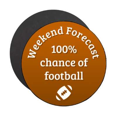 weekend forecast 100 percent chance of football stickers, magnet