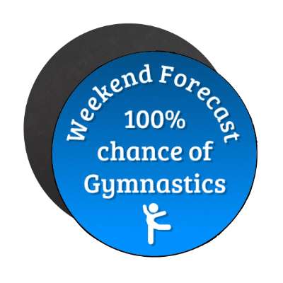 weekend forecast 100 percent chance of gymnastics stickers, magnet