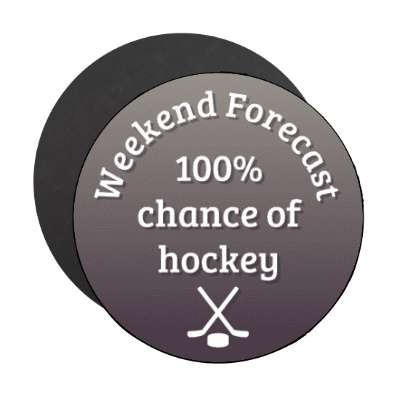 weekend forecast 100 percent chance of hockey stickers, magnet