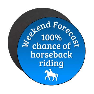 weekend forecast 100 percent chance of horseback riding stickers, magnet
