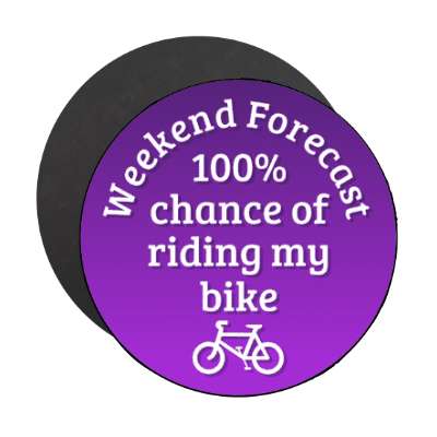 weekend forecast 100 percent chance of riding my bike stickers, magnet