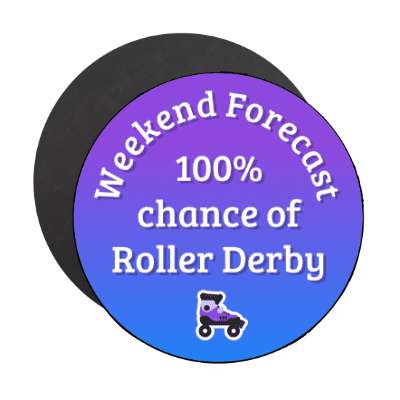 weekend forecast 100 percent chance of roller derby stickers, magnet