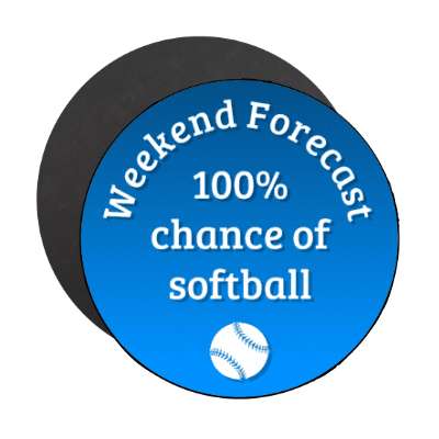 weekend forecast 100 percent chance of softball stickers, magnet