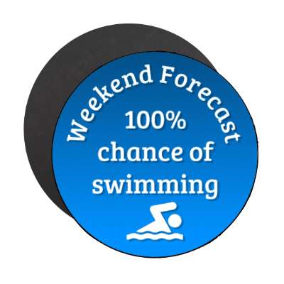 weekend forecast 100 percent chance of swimming stickers, magnet