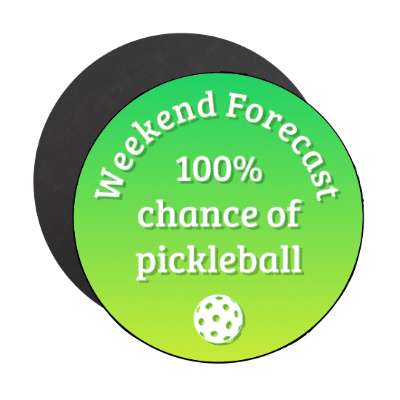 weekend forecast 100 percent change of pickleball stickers, magnet