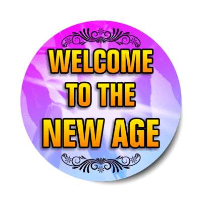 welcome to the new age stickers, magnet