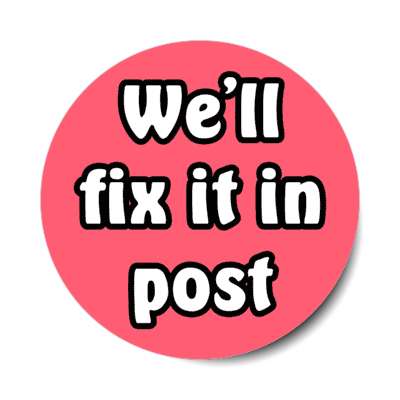 well fix it in post filmmaker jargon stickers, magnet