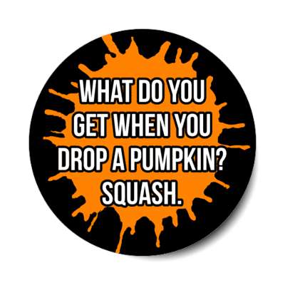 what do you get when you drop a pumpkin squash orange splatter stickers, magnet