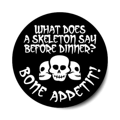 what does a skeleton say before dinner skulls stickers, magnet