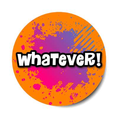 whatever 90s saying sarcastic slang party stickers, magnet