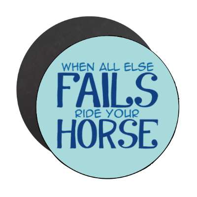 when all else fails ride your horse stickers, magnet