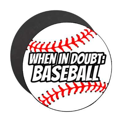 when in doubt baseball bold white stickers, magnet