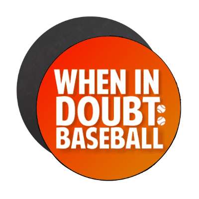 when in doubt baseball stickers, magnet