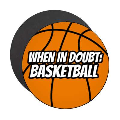 when in doubt basketball ball stickers, magnet