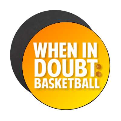 when in doubt basketball stickers, magnet
