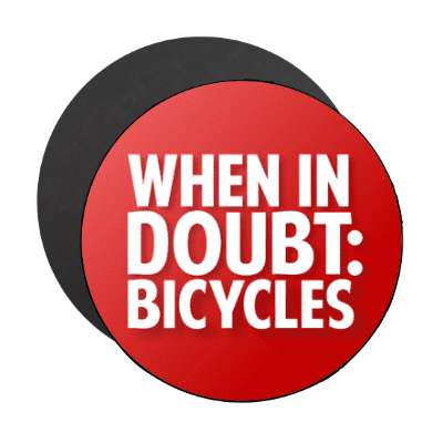 when in doubt bicycles stickers, magnet